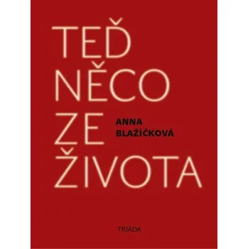 Kniha Teď něco ze života - Anna Blažíčková (E-Kniha)