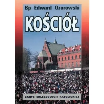 Kościół. Zarys eklezjologii katolickiej - Edward Ozorowski