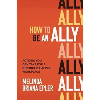 Kniha How to Be an Ally: Actions You Can Take for a Stronger, Happier Workplace - Epler, Melinda