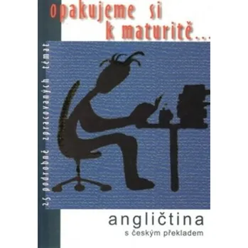 Český jazyk Opakujeme si k maturitě...Angličtina s českým překladem -...