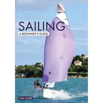 Cizojazyčná kniha Sailing: A Beginner's Guide - Hore, Tim