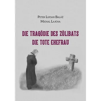 Kniha Die Tragödie des Zölibats - Michal Lajcha, Peter Lucian Baláž (E-Kniha)