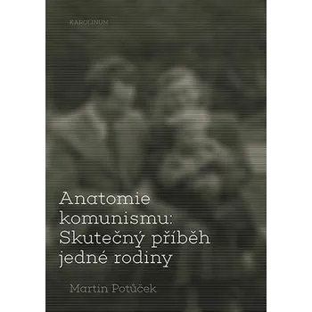 Kniha Anatomie komunismu: Skutečný příběh jedné rodiny - Martin Potůček (E-Kniha)