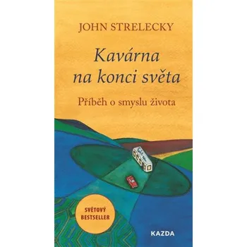 Osobní rozvoj Kavárna na konci světa: Příběh o smyslu života - John Strelecky (2023, pevná)