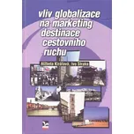 Vliv globalizace na marketing destinace cestovního ruchu - Alžbeta Kiráľová, Ivo Straka (2013, pevná)