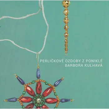 Perličkové ozdoby z Poniklé - Barbora Kulhavá (2018, pevná)