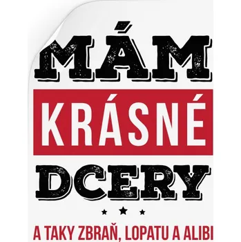 Samolepící dekorace Samolepka Mám krásné dcery, a taky zbraň, lopatu a alibi