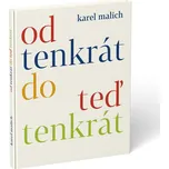 Od tenkrát do teď tenkrát - Karel Malich (2013, pevná)