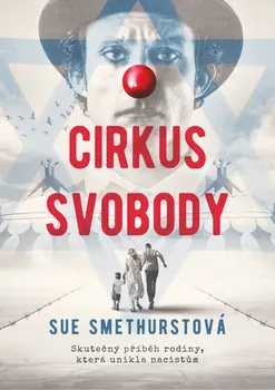 Cirkus svobody: Skutečný příběh rodiny, která unikla nacistům - Sue Smethurstová (2021, pevná)