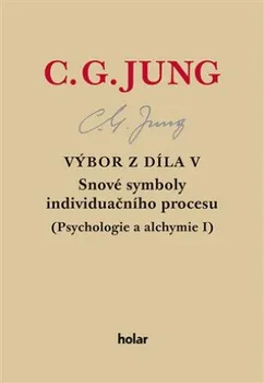 Výbor z díla V: Snové symboly individuačního procesu: Psychologie a alchymie I - Carl Gustav Jung (2021, pevná)