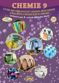 Chemie Chemie 9: Úvod do organické chemie, biochemie a dalších chemických oborů: Učebnice pro 9. ročník základní školy - Jana Morbacherová (2020, brožovaná)