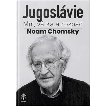 Jugoslávie: Mír, válka a rozpad - Noam Chomsky (2019, pevná)