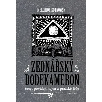 Zednářský dodekameron: Tucet povídek nejen z pražské lóže - Melchior Kotnowski (2021, pevná)