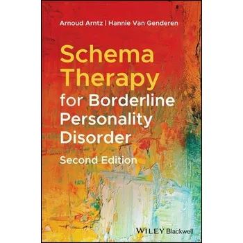 Schema Therapy for Borderline Personality Disorder - Arntz, Arnoud (University of Amsterdam, The Netherlands) a van Genderen, Hannie (The Maastricht Community Mental Health Centre, The Netherlands)