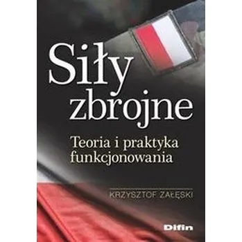 Siły zbrojne. Teoria i praktyka funkcjonowania - Krzysztof Załęski