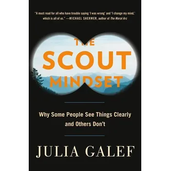 The Scout Mindset: Why Some People See Things Clearly and Others Don´t - Julia Galef [EN] (2021, brožovaná)