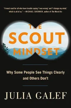 The Scout Mindset: Why Some People See Things Clearly and Others Don´t - Julia Galef [EN] (2021, brožovaná)