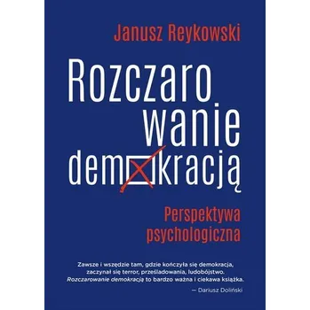 Rozczarowanie demokracją. Perspektywa psycholog. - Janusz Reykowski