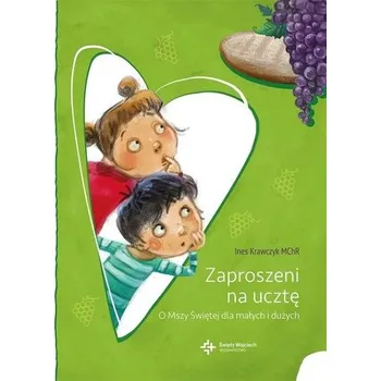 Zaproszeni na ucztę. O Mszy Świętej dla małych... - Ines Krawczyk MChR