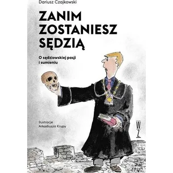 Zanim zostaniesz sędzią. O sędziowskiej pasji... - Dariusz Czajkowski
