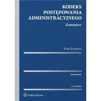 Kodeks postępowania administracyjnego Komentarz - Przybysz Piotr (pl, 2017, Firma, Wolters Kluwer)