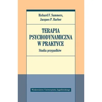 Terapia psychodynamiczna w praktyce. - Richard F. Summers, Jacques P. Barber