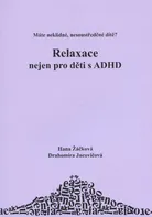 Relaxace nejen pro děti s ADHD - Hana Žáčková, Drahomíra Jucovičová (2008, brožovaná)