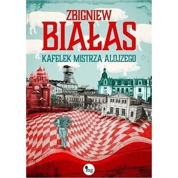 Kafelek mistrza Alojzego - Białas Zbigniew