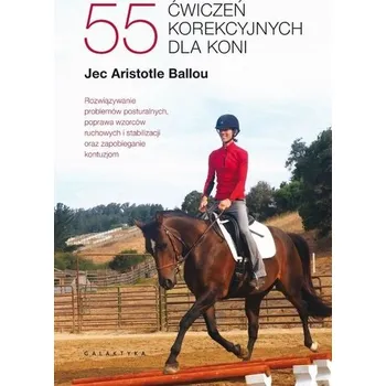 55 ćwiczeń korekcyjnych dla koni - Jec Aristotle Ballou