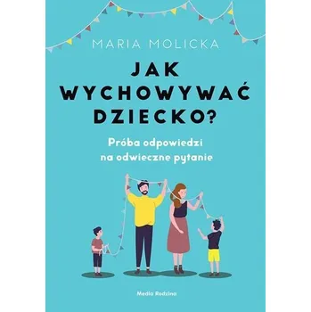 Jak wychowywać dziecko? - Maria Molicka