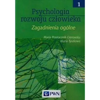 Psychologia rozwoju człowieka Tom 1 - Przetacznik-Gierowska Maria, Tyszkowa Maria