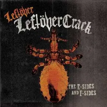 Zahraniční hudba 2LP Leftöver Crack: Leftover Leftöver Crack: The E-Sides and F-Sides 2018 The E And F Sides Vinyl