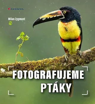 Fotografujeme ptáky - Milan Zygmunt (2021, brožovaná)