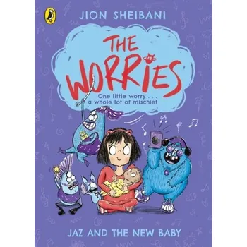 The Worries: Jaz and the New Baby - Sheibani, Jion