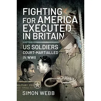 Fighting for the United States, Executed in Britain - Webb, Simon
