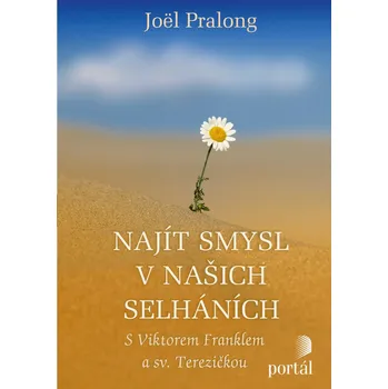 Populárně naučná literatura pro dospělé Najít smysl v našich selháních - Joël Pralong - 978-80-262-1844-9