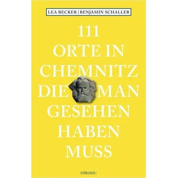 Cestování 111 Orte in Chemnitz, die man gesehen haben muss - Becker, Lea Katharina