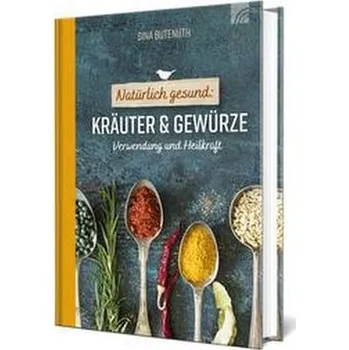 Natürlich gesund: Kräuter und Gewürze - Butenuth, Sina