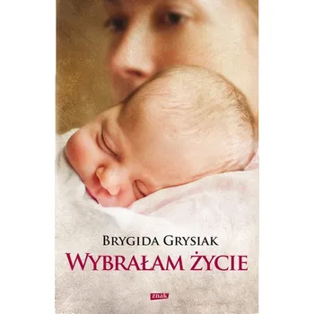 Wybrałam życie - Grysiak Brygida