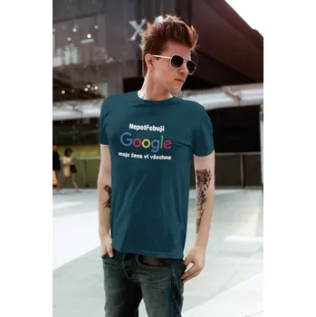 Pánské oblečení Pánské tričko Nepotřebuji GOOGLE Barva: Petrolejová modrá, Velikost: L