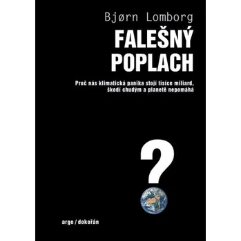 Falešný poplach: Proč nás klimatická panika stojí tisíce miliard, škodí chudým a planetě nepomáhá - Bjørn Lomborg (2021, pevná)