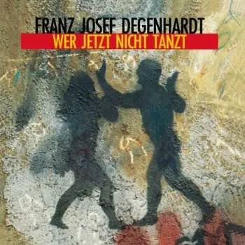 Zahraniční hudba CD Franz Josef Degenhardt: Wer Jetzt Nicht Tanzt 2003