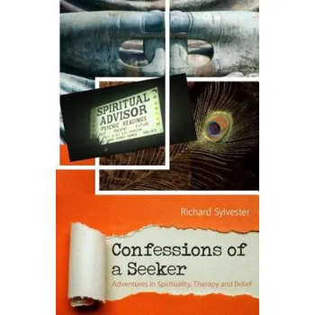 Cizí jazyk Confessions of a Seeker Adventures in Spirituality, Therapy and Belief – Richard Sylvester (EN)