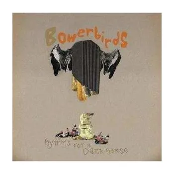 Zahraniční hudba LP Bowerbirds: Hymns For A Dark Horse 2008