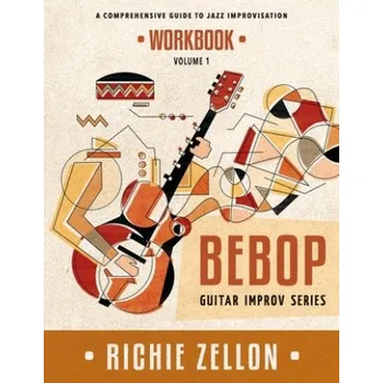 Populárně naučná literatura pro dospělé The Bebop Guitar Improv Series VOL 1 - Workbook: A Comprehensive Guide To Jazz Improvisation – Richie Zellon (EN)