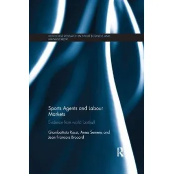 Cizojazyčná kniha Sports Agents and Labour Markets – Rossi,Giambattista (University of East London,UK),Semens,Anna (University of Liverpool,UK),Brocard,Jean Francois (University of Limoges,France (EN)
