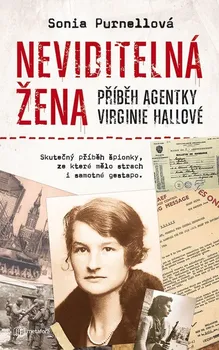 Literární biografie Neviditelná žena: Příběh agentky Virginie Hallové: Skutečný příběh špionky, ze které mělo strach i samotné gestapo - Sonia Purnellová (2020, pevná)
