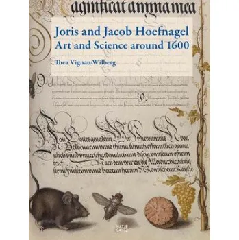 Umění Joris and Jacob Hoefnagel: Art and Science Around 1600 – Thea Vignau-Wilberg (EN)