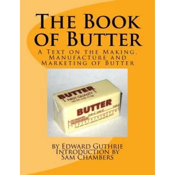Učebnice The Book of Butter: A Text on the Making, Manufacture and Marketing of Butter – Edward Guthrie,Sam Chambers (EN)