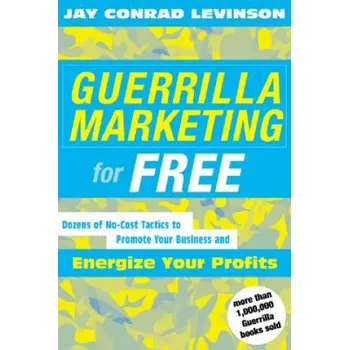 Guerrilla Marketing for Free: 100 No-Cost Tactics to Promote Your Business and Energize Your Profits – Jay Conrad Levinson (EN)